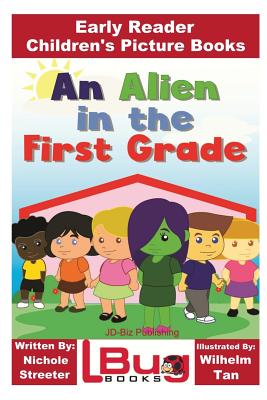 An Alien in the First Grade - Early Reader - Children's Picture Books - Davidson, John, and Mendon Cottage Books (Editor)