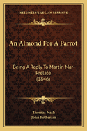 An Almond For A Parrot: Being A Reply To Martin Mar-Prelate (1846)