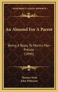 An Almond for a Parrot: Being a Reply to Martin Mar-Prelate (1846)