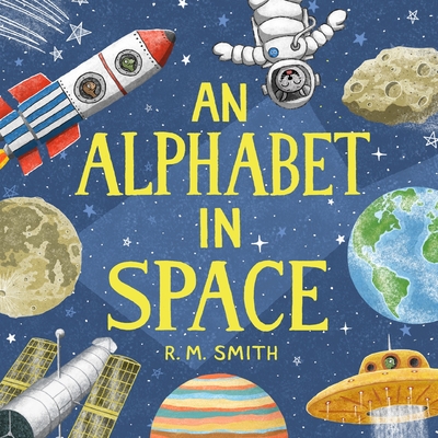 An Alphabet in Space: Outer Space, Astronomy, Planets, Space Book for Kids - Smith, R M