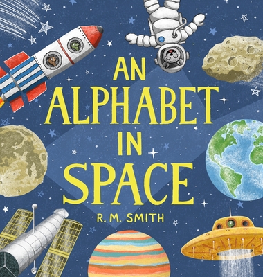 An Alphabet in Space: Outer Space, Astronomy, Planets, Space Books for Kids - Smith, R M