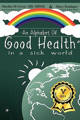 An Alphabet of Good Health in a Sick World - Grout, MD MD, and Budinger, Mary