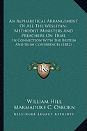 An Alphabetical Arrangement Of All The Wesleyan-Methodist Ministers And Preachers On Trial: In Connection With The British And Irish Conferences (1882)