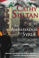 An Ambassador to Syria: Book 3 on the Syrian Quartet