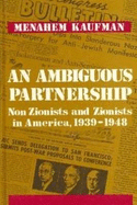 An Ambiguous Partnership: Non-Zionists and Zionists in America, 1939-1948