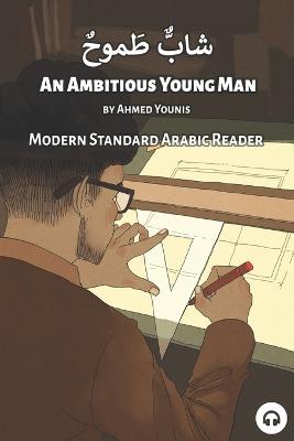 An Ambitious Young Man: Modern Standard Arabic Reader - Aldrich, Matthew (Editor), and Younis, Ahmed