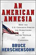 An American Amnesia: How the Us Congress Forced the Surrenders of South Vietnam and Cambodia