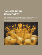 An American Commoner; The Life and Times of Richard Parks Bland. a Study of the Last Quarter of the Nineteenth Century;