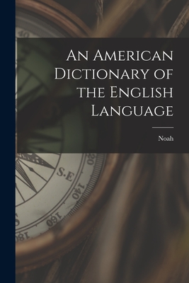An American Dictionary of the English Language - Webster, Noah 1758-1843