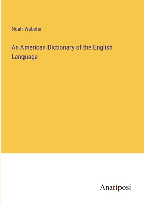 An American Dictionary of the English Language - Webster, Noah