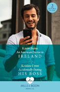 An American Doctor In Ireland / Accidentally Dating His Boss: Mills & Boon Medical: An American Doctor in Ireland / Accidentally Dating His Boss