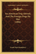 An American Dog Abroad, and the Foreign Dogs He Met (1896)