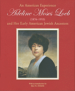 An American Experience: Adeline Moses Loeb and Her Early American Jewish Ancestors (1876-1953)