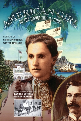 An American Girl in the Hawaiian Islands: Letters of Carrie Prudence Winter, 1890-1893 - Bonura, Sandra E, and Day, Deborah