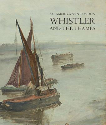 An American in London: Whistler and the Thames - MacDonald, Margaret F., and De Montfort, Patricia, Dr.