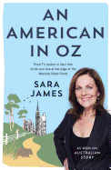 An American in Oz: From Tv Anchor in New York to Life and Love at the Edge of the Wombat State Forest