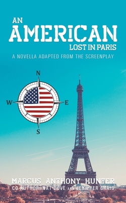 An American Lost in Paris: A Novella Adapted from The Screenplay - Hunter, Marcus Anthony