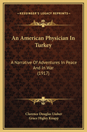 An American Physician in Turkey: A Narrative of Adventures in Peace and in War (1917)