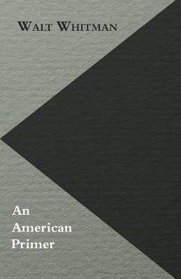 An American Primer - Whitman, Walt, and Traubel, Horace (Editor)