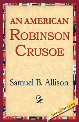 An American Robinson Crusoe - Allison, Samuel B, and 1st World Library (Editor), and 1stworld Library (Editor)