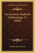 An American Textbook of Physiology V1 (1898)