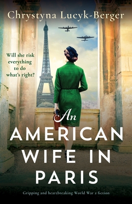 An American Wife in Paris: Gripping and heartbreaking World War 2 fiction - Lucyk-Berger, Chrystyna