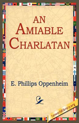 An Amiable Charlatan - Oppenheim, E Phillips, and 1st World Library (Editor), and 1stworld Library (Editor)