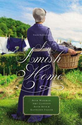 An Amish Home: Four Novellas - Wiseman, Beth, and Clipston, Amy, and Fuller, Kathleen, Dr.
