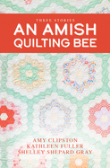 An Amish Quilting Bee: Three Stories