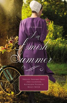 An Amish Summer: Four Novellas - Gray, Shelley Shepard, and Clipston, Amy, and Fuller, Kathleen, Dr.