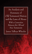 An Analysis and Summary of Old Testament History and the Laws of Moses: With a Connection Between the Old and New Testaments