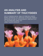 An Analysis and Summary of Thucydides: With a Chronological Table of Principal Events, Money, Distances, Etc. Reduced to English Terms; A Skeleton Outline of the Geography; Abstracts of All the Speeches, Index, Etc
