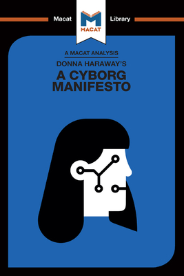 An Analysis of Donna Haraway's a Cyborg Manifesto: Science, Technology, and Socialist-Feminism in the Late Twentieth Century - Pohl, Rebecca