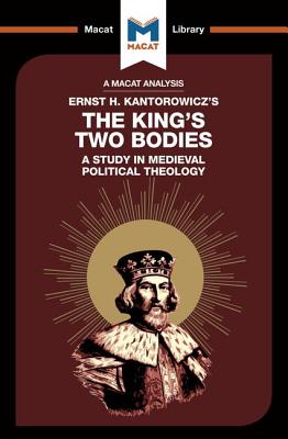 An Analysis of Ernst H. Kantorwicz's The King's Two Bodies: A Study in Medieval Political Theology - Thomson, Simon