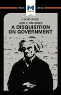 An Analysis of John C. Calhoun's a Disquisition on Government