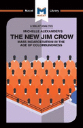 An Analysis of Michelle Alexander's the New Jim Crow: Mass Incarceration in the Age of Colorblindness