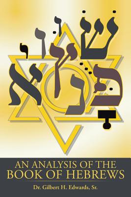 An Analysis of the Book of Hebrews - Edwards, Gilbert H, Dr., Sr.