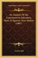 An Analysis Of The Experiment In Education, Made At Egmore, Near Madras (1807)