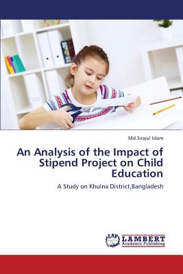 An Analysis of the Impact of Stipend Project on Child Education - Islam MD Sirajul