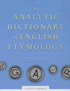 An Analytic Dictionary of English Etymology: An Introduction - Liberman, Anatoly