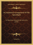 An Analytical Arrangement of the Apocalypse: Or Revelation Recorded by Saint John (1834)