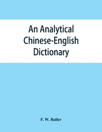 An analytical Chinese-English dictionary: Compiled for the China inland mission