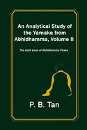 An Analytical Study of the Yamaka from Abhidhamma, Volume II: The Sixth Book of Abhidhamma Pitaka