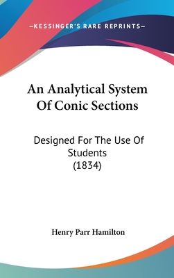 An Analytical System Of Conic Sections: Designed For The Use Of Students (1834) - Hamilton, Henry Parr