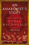 An Anarchist's Story: The Life of Ethel MacDonald