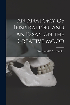 An Anatomy of Inspiration, and An Essay on the Creative Mood - Harding, Rosamond E M (Rosamond Eve (Creator)