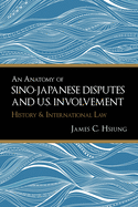 An Anatomy of Sino-Japanese Disputes and U.S. Involvement: History and International Law