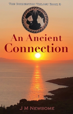 An Ancient Connection: Time travel to Ancient Greece - Newsome, J M, and Jensen, Kate (Cover design by), and Watts, Fliss