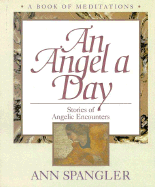 An Angel a Day: Stories of Angelic Encounters - Spangler, Ann