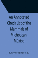 An Annotated Check List of the Mammals of Michoacn, M?xico